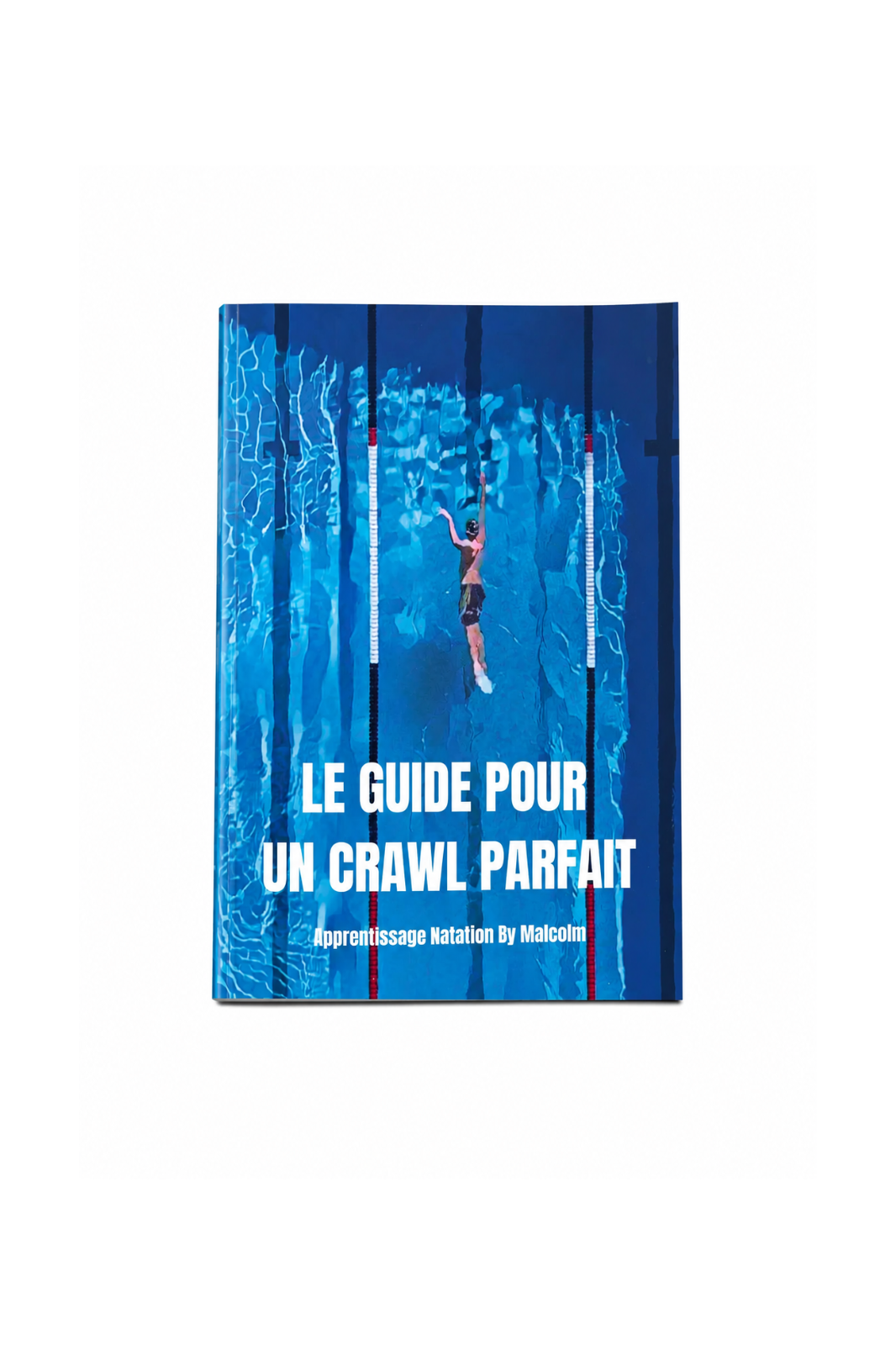 Le guide pour un crawl parfait - Apprentissage Natation par Malcolm